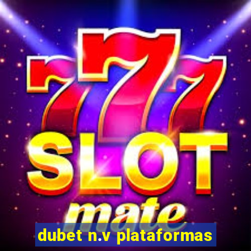 dubet n.v plataformas